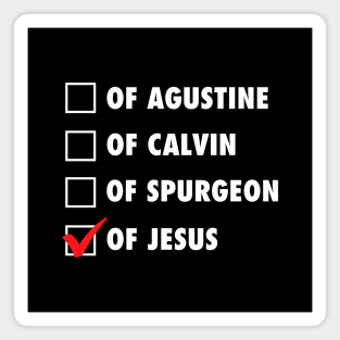 Not from Agustine, Calvin or Spurgeon but of Jesus. white text Magnet